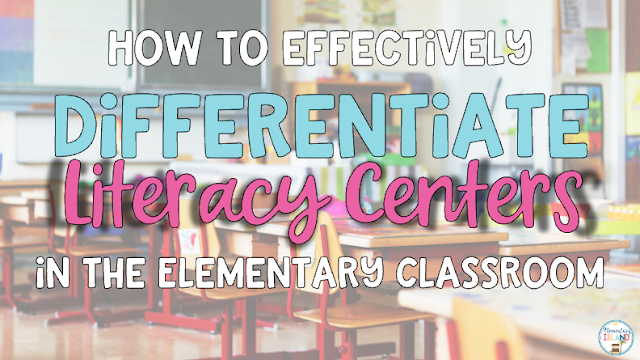 How to Effectively Differentiate Literacy Centers in the Classroom