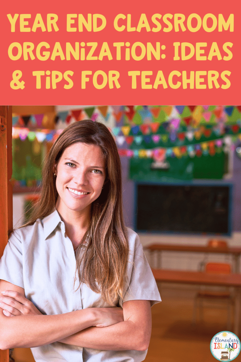 Year End Classroom Organization: Ideas & Tips for Teachers • Elementary ...